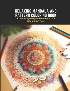 Paperback Relaxing Mandala and Pattern Coloring Book: 50 Nurturing Designs to Promote Your Mindful Self Care Book