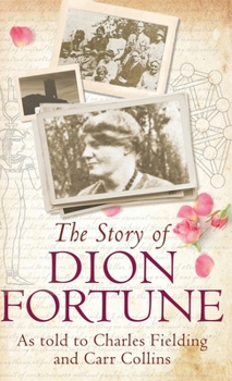 Hardcover The Story of Dion Fortune: As told to Charles Fielding and Carr Collins Book