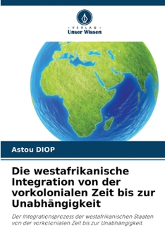 Paperback Die westafrikanische Integration von der vorkolonialen Zeit bis zur Unabhängigkeit [German] Book