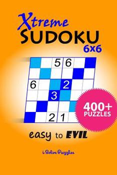 Paperback Xtreme SuDoKu 6x6 Easy to Evil: 400+ Puzzles Book