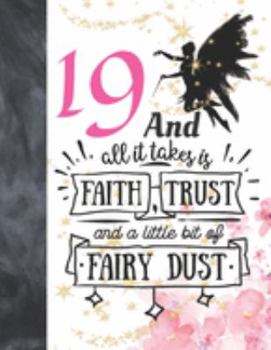 19 And All It Takes Is Faith, Trust And A Little Bit Of Fairy Dust: Magical Glitter College Ruled Composition Writing School Notebook To Take Teachers Notes - Fairy Land Quote Notepad For Teen Girls