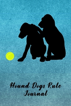 Hound Dogs Rule Journal: Journal Notebook Gift for Dog and Puppy Lovers