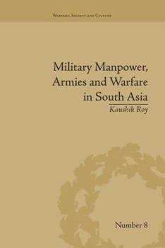Paperback Military Manpower, Armies and Warfare in South Asia Book