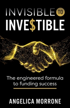 Paperback Invisible to Investible: The Engineered Formula to Funding Success Book