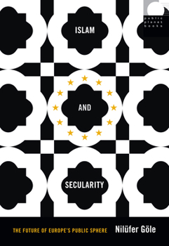 Islam and Secularity: The Future of Europe's Public Sphere - Book  of the Public Planet Books