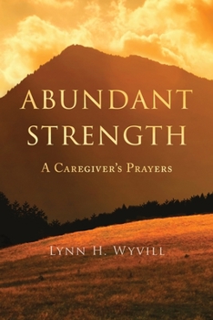 Paperback Abundant Strength: A Caregiver's Prayers Book