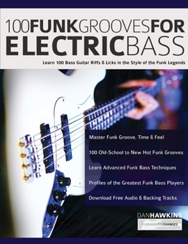 Paperback 100 Funk Grooves for Electric Bass: Learn 100 Bass Guitar Riffs & Licks in the Style of the Funk Legends Book