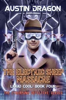 Paperback The Electric Sheep Massacre (Liquid Cool, Book 4): The Cyberpunk Detective Series Book