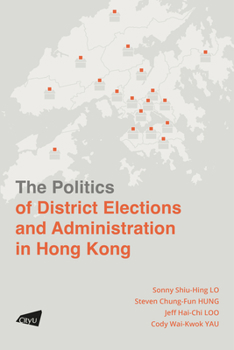 Paperback The Politics of District Elections and Administration in Hong Kong Book