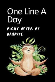 One Line A Day Right After My Namaste: Cute Sloth Ultimate Prompt 3 Year Journal One Line A Day Memory Lined Notebook. This is a 6X9 375 Page Diary To ... or Just Because Gift For Men or Women.
