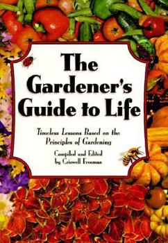 Paperback The Gardener's Guide to Life: Timeless Lessons Based on the Principles of Gardening Book