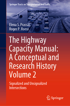 The Highway Capacity Manual: A Conceptual and Research History Volume 2: Signalized and Unsignalized Intersections (Springer Tracts on Transportation and Traffic)