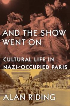 Hardcover And the Show Went on: Cultural Life in Nazi-Occupied Paris Book
