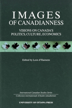 Images of Canadianness: Visions of Canada's Politics, Culture, Economics