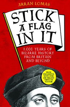 Paperback Stick a Flag in It: 1,000 Years of Bizarre History from Britain and Beyond Book