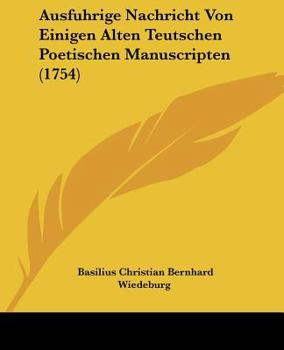 Paperback Ausfuhrige Nachricht Von Einigen Alten Teutschen Poetischen Manuscripten (1754) Book