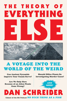 Hardcover The Theory of Everything Else: A Voyage Into the World of the Weird Book