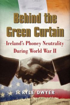 Hardcover Behind the Green Curtain: Ireland S Phoney Neutrality During World War II Book