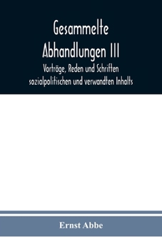Gesammelte Abhandlungen III; Vorträge, Reden und Schriften sozialpolitischen und verwandten Inhalts