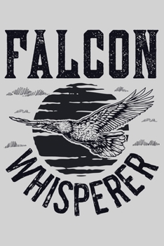 Paperback Falcon Whisperer: Hunting Lined Notebook, Journal, Organizer, Diary, Composition Notebook, Gifts for Hunters Book