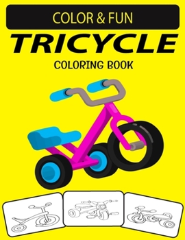 TRICYCLE COLORING BOOK: Fantastic Tricycle Coloring Book for Toddlers, Preschoolers & Kids