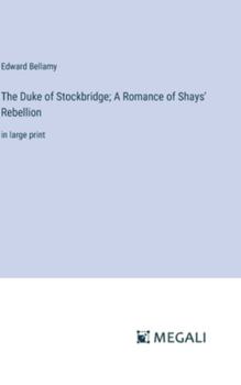 Hardcover The Duke of Stockbridge; A Romance of Shays' Rebellion: in large print Book
