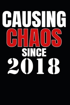 Causing Chaos Since 2018: Birth Year Lined Journal Notebook