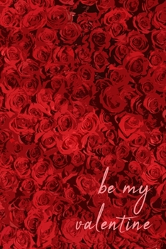 Paperback Be My Valentine - A Thousand Roses Edition: A Valentine Card Book (100 LINED Blank Pages, Soft Cover) (Medium 6" x 9"): Send a special gift of flowers Book