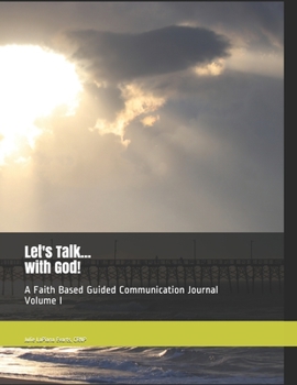 Paperback Let's Talk...with God!: A Faith Based Guided Communication Journal Volume I Book