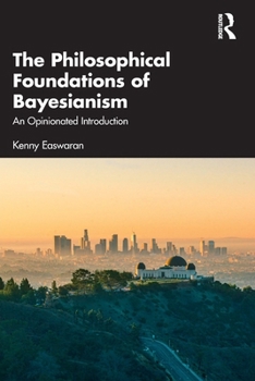 Paperback The Philosophical Foundations of Bayesianism: An Opinionated Introduction Book