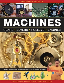 Hardcover Exploring Science: Machines: With 20 Easy-To-Do Experiments and 300 Exciting Pictures Book