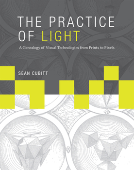 Hardcover The Practice of Light: A Genealogy of Visual Technologies from Prints to Pixels Book