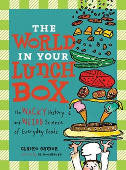 Hardcover The World in Your Lunch Box: The Wacky History and Weird Science of Everyday Foods Book