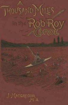 Paperback A Thousand Miles in the Rob Roy Canoe: On the Rivers and Lakes of Europe Book