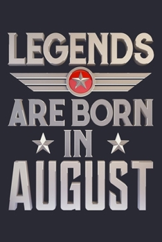 Legends Are Born in August: Birthday Lined Notebook, Journal, Organizer, Diary, Composition Notebook, Gifts for Birthday Celebrants