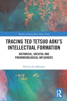 Paperback Tracing Ted Tetsuo Aoki's Intellectual Formation: Historical, Societal, and Phenomenological Influences Book