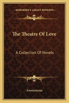 The Theatre Of Love: A Collection Of Novels