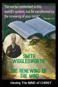 Paperback Smith Wigglesworth The Renewing of the Mind: Having The MIND of CHRIST Book