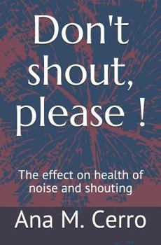Paperback Don't Shout, Please !: The Effect on Health of Noise and Shouting Book