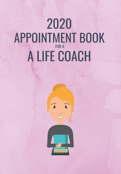 2020 APPOINTMENT BOOK FOR  A LIFE COACH: THIS QUARTERLY BOOKING DIARY IS PERFECT FOR ANY BUSY PROFESSIONAL/ENTREPRENEUR WHO WANTS TO KEEP TRACK OF ... SPECIFIC DAILY & HOURLY PLANNER WITH NOTES.