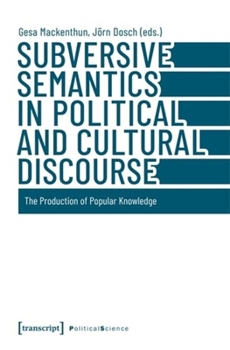 Paperback Subversive Semantics in Political and Cultural Discourse: The Production of Popular Knowledge Book