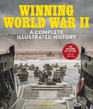 Hardcover Winning World War II: A Complete Illustrated History Book