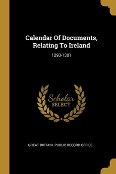 Paperback Calendar Of Documents, Relating To Ireland: 1293-1301 Book