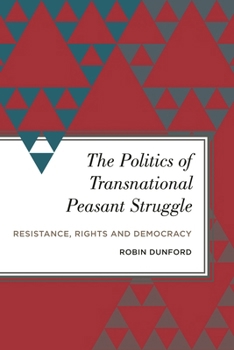 Hardcover Politics of Transnational Peasant Struggle: Resistance, Rights and Democracy Book