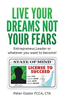 Paperback Live Your Dreams Not Your Fears: Entrepreneur, Leader Or Whatever You Want To Become! Book