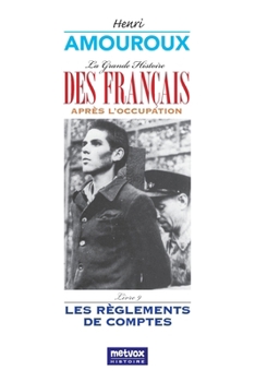 La Grande Histoire des Français sous l'Occupation – Livre 9: Les règlements de comptes