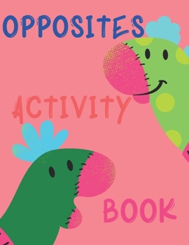 Paperback Opposites Activity Book: Stunning educational workbook, this book is perfect for kids with special needs, makes it easy for them to understand Book