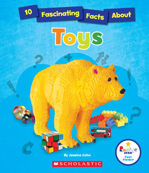 10 Fascinating Facts About Toys - Book  of the Scholastic: Rookie Star Fact Finder