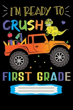 I'm Ready to Crush 1st Grade: First Grade Primary Composition Notebook Story Paper Journal: 100 Pages Wide Ruled 6 x 9 in | School Exercise Journal | 1st Grade Notebook Gift for Kids