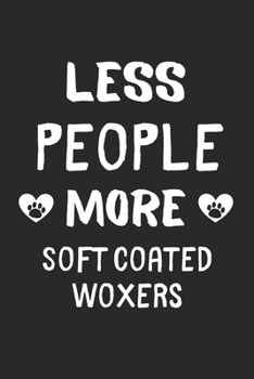 Less People More Soft Coated Woxers: Lined Journal, 120 Pages, 6 x 9, Funny Soft Coated Woxer Gift Idea, Black Matte Finish (Less People More Soft Coated Woxers Journal)